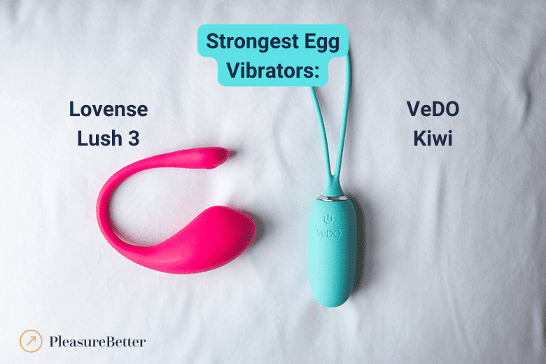 Strongest Egg Vibrators - Lovense Lush 3 and VeDo Kiwi